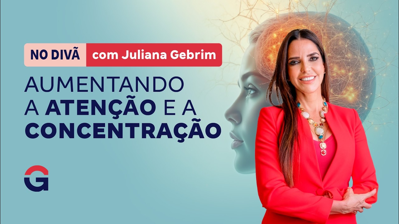 No Divã com Juliana Gebrim | Aumentando a Atenção e a Concentração