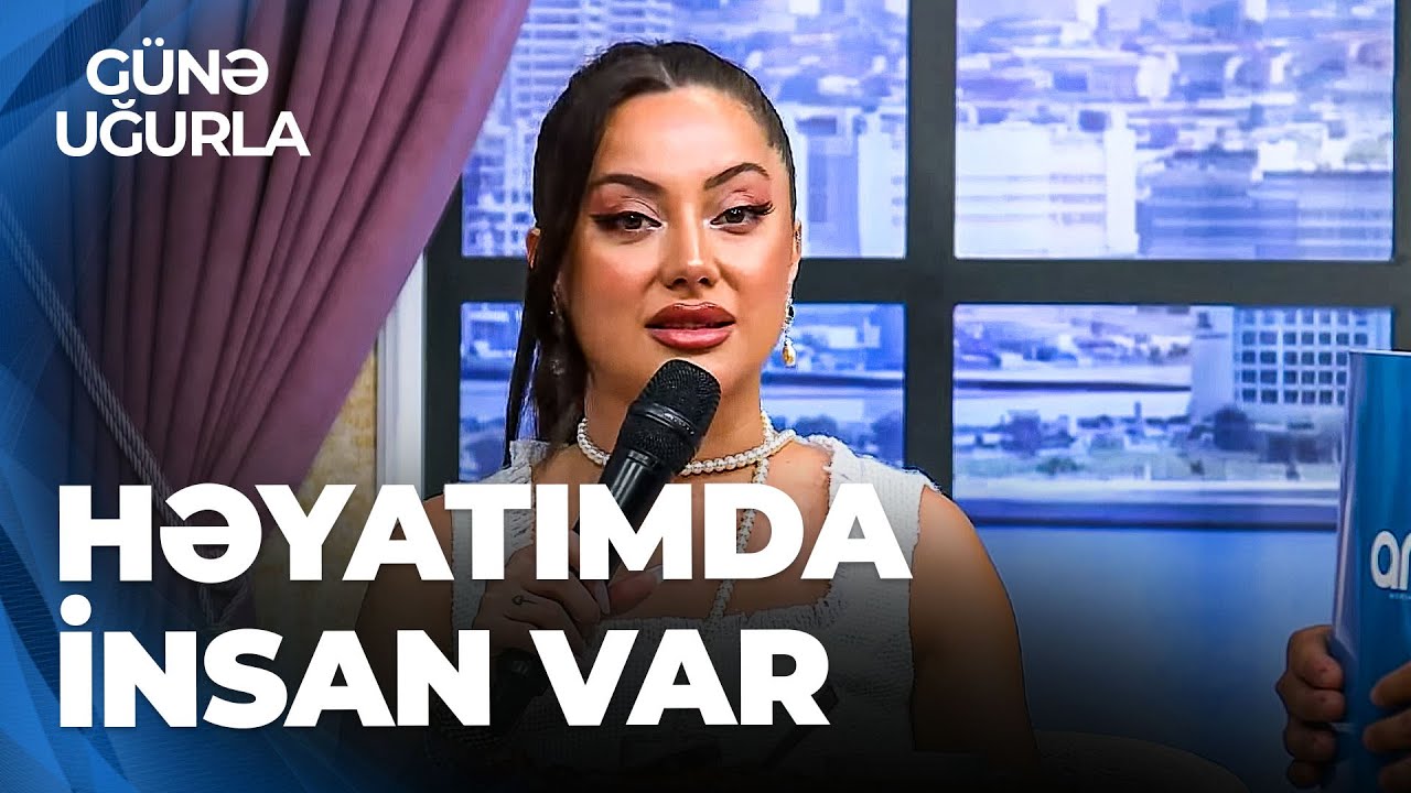 Günə Uğurla - Ayan Babakişiyeva şəxsi həyatından danışdı - Mən hər zaman arzuolunan qadın olmuşam