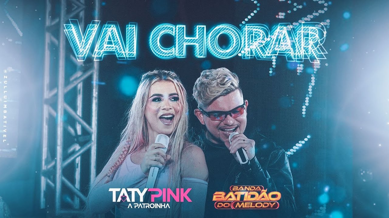 VAI CHORAR - Taty Pink &  Batidão do Melody (Clipe Oficial)