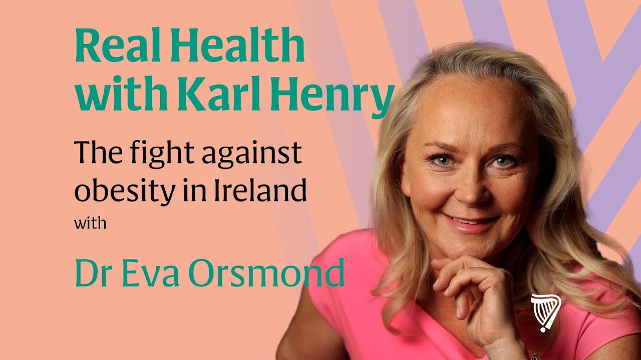 Real Health: Dr Eva Orsmond on the fight against obesity in Ireland