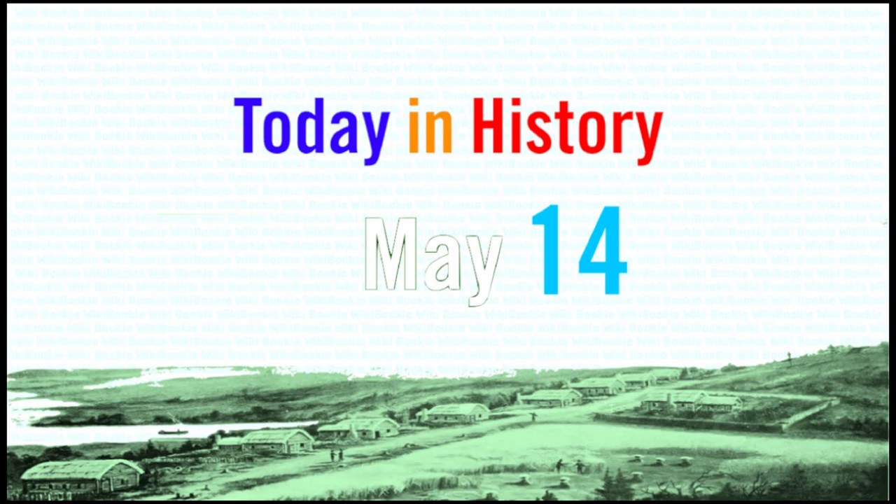 MAY 14 - Today in History