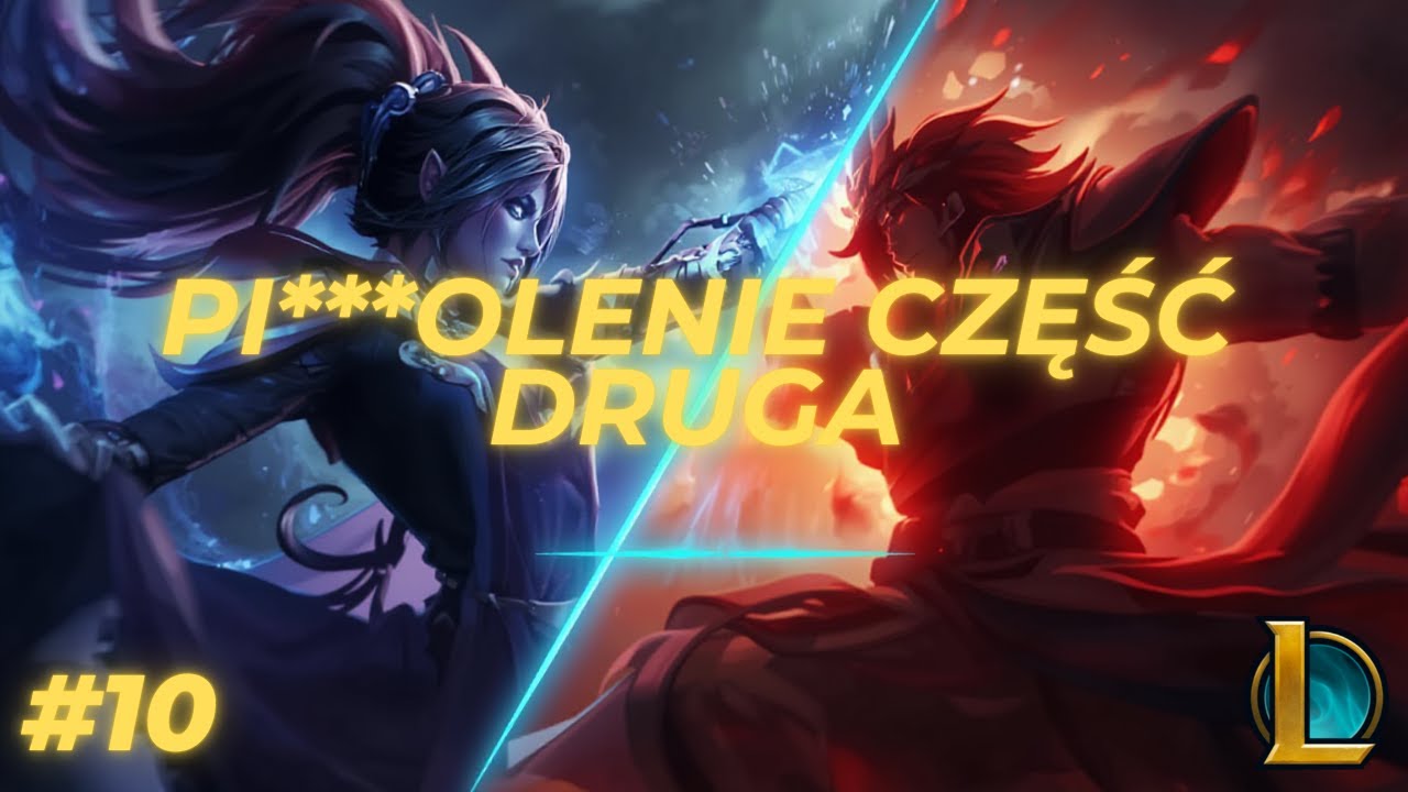 PI***OLENIE CZĘŚĆ DRUGA - LEAGUE OF LEGENDS ODCINEK 10