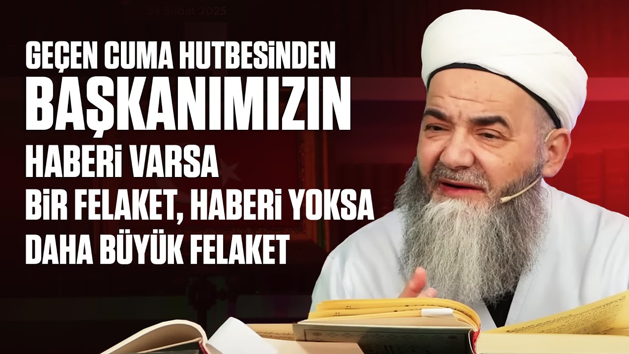 Geçen Cuma Hutbesinden Başkanımızın Haberi Varsa Bir Felaket, Haberi Yoksa Daha Büyük Felaket