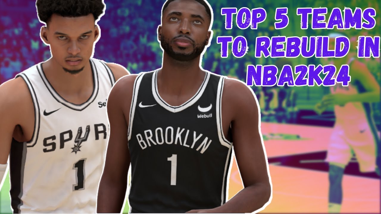 Top 5 Teams to Rebuild in NBA2K24