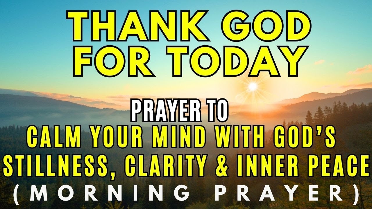 Morning Prayer to Calm Your Mind with God’s Stillness, Clarity & Inner Peace