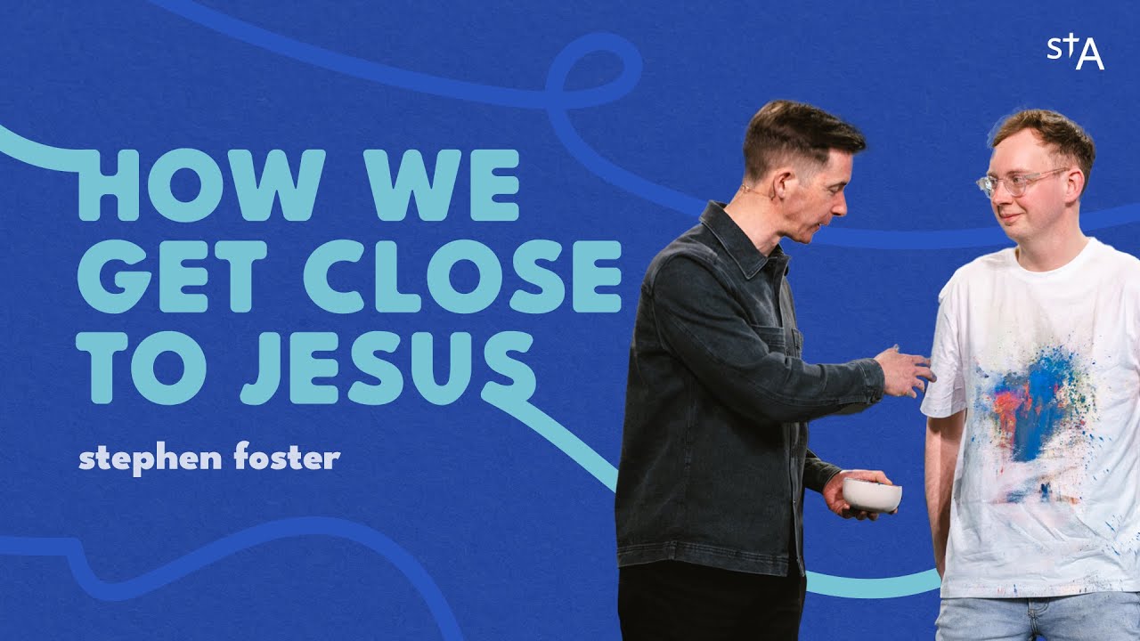 How We Get Close To Jesus | Stephen Foster