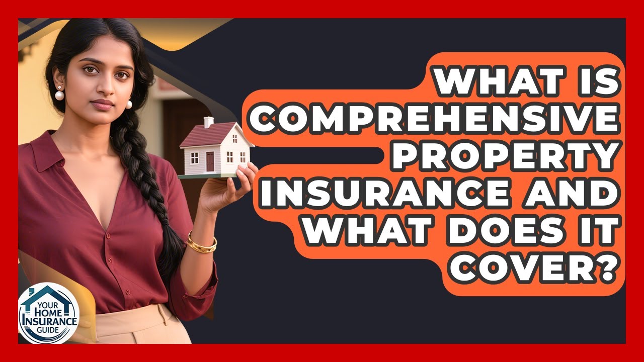 What Is Comprehensive Property Insurance and What Does It Cover? | Your Home Insurance Guide News