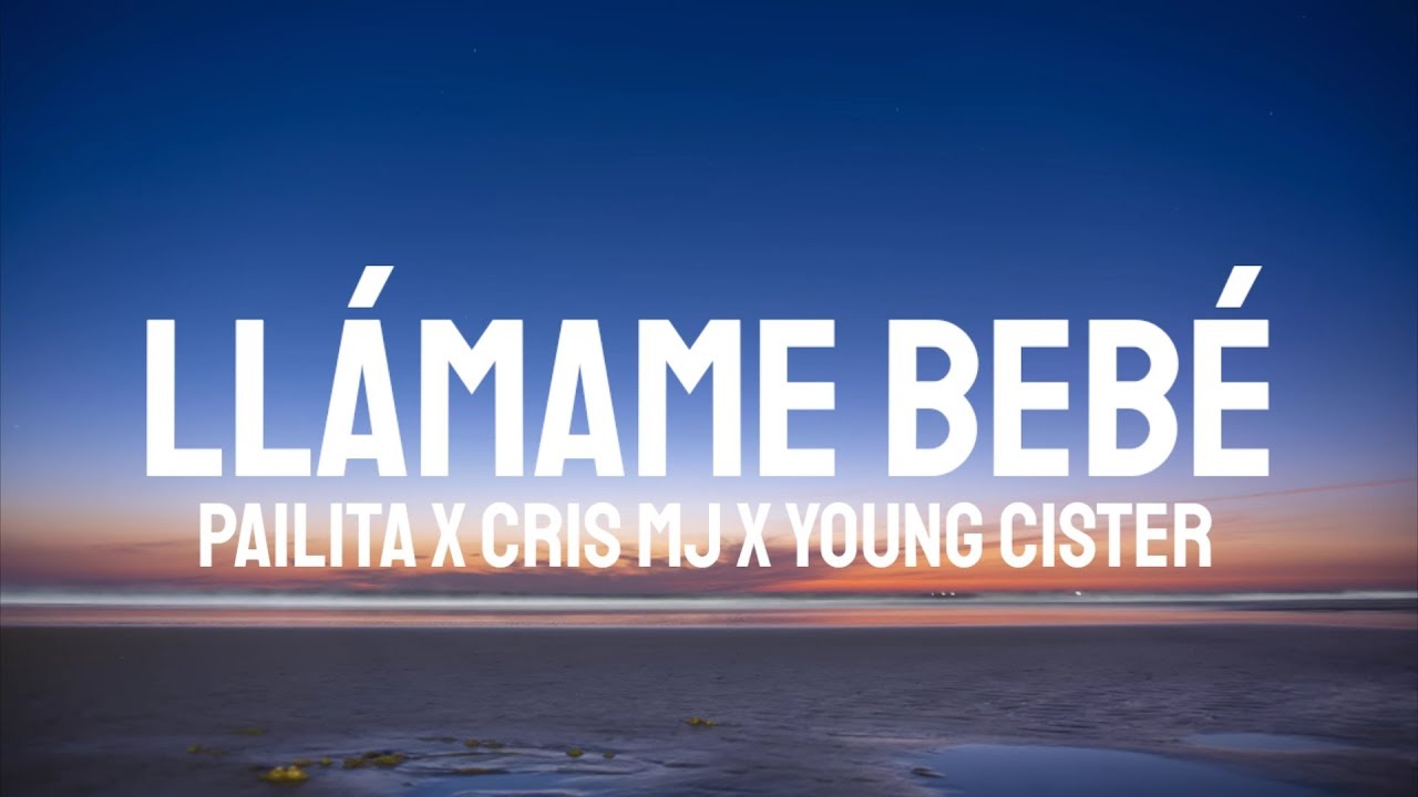 Pailita x Cris Mj x Young Cister - Ll&aacute;mame Beb&eacute; (Letra/Lyrics)