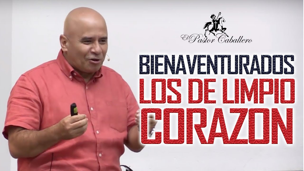 Predicas Cristianas | Bienaventurados los limpios de corazón - Pastor Caballero