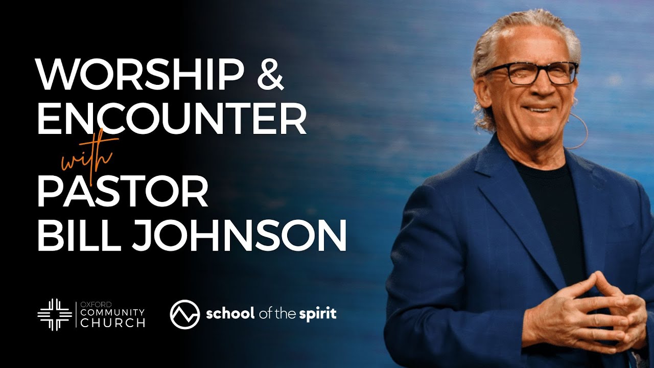 Worship and Encounter - with Bill Johnson