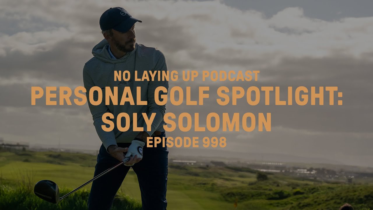 Personal Golf Spotlight - Soly | NLU Pod, Ep 998