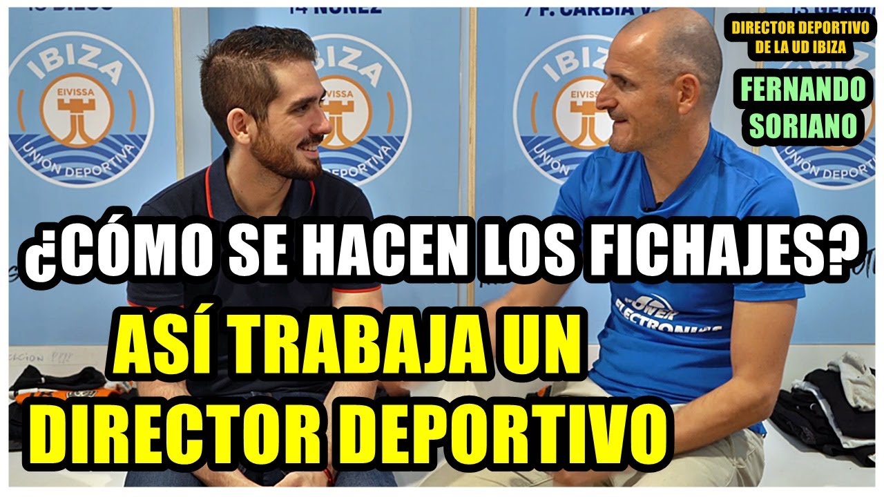 &iquest;C&Oacute;MO SE HACEN LOS FICHAJES? | AS&Iacute; TRABAJA UN DIRECTOR DEPORTIVO con Fernando Soriano, de UD Ibiza