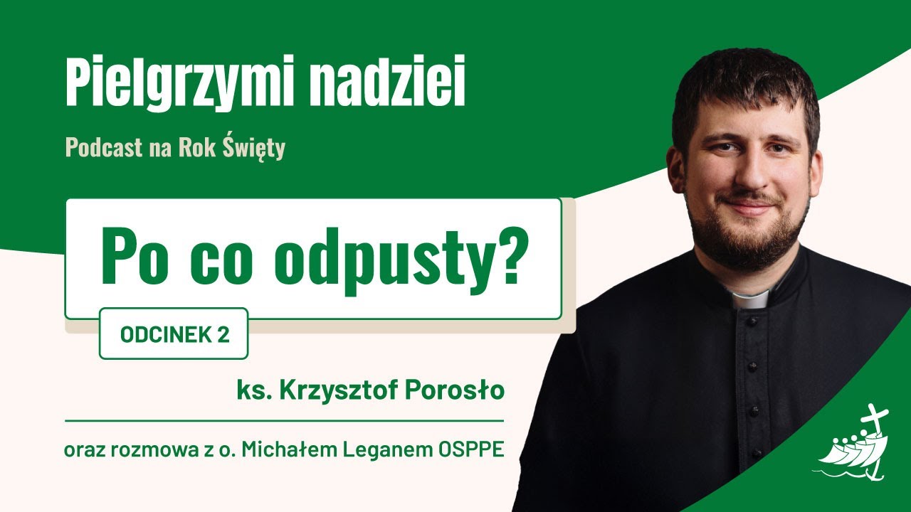 PIELGRZYMI NADZIEI. Podcast na Rok Święty #2 – Po co odpusty?
