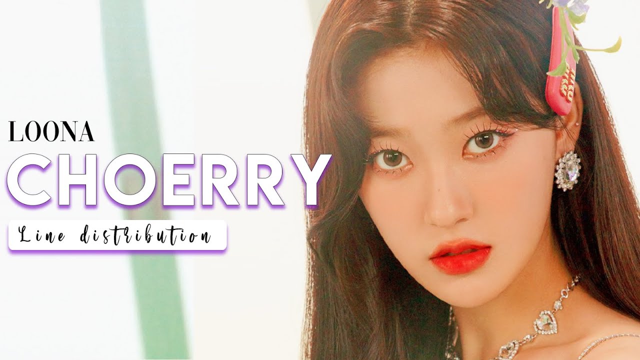 LOONA - Choerry // All Songs Line Distribution (Since Hi High)
