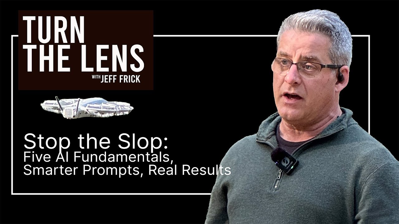 Stop the Slop: Five AI Fundamentals, Smarter Prompts, Real Results | Turn the Lens Ep45