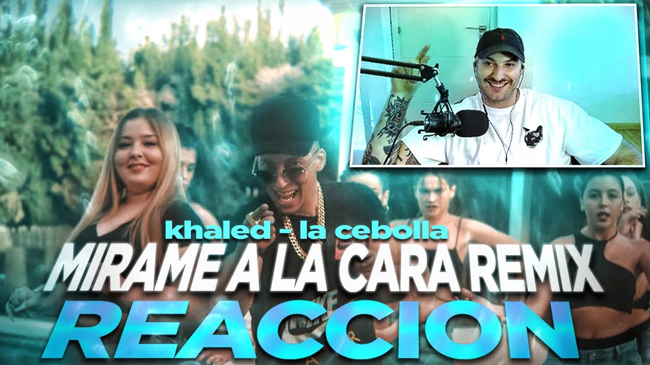 REACCION: KHALED, LA CEBOLLA - MÍRAME A LA CARA REMIX