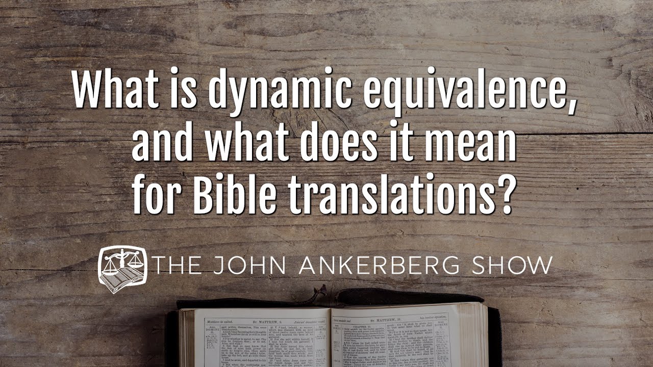 Ankerberg Classic: What is dynamic equivalence, and what does it mean for Bible translations?