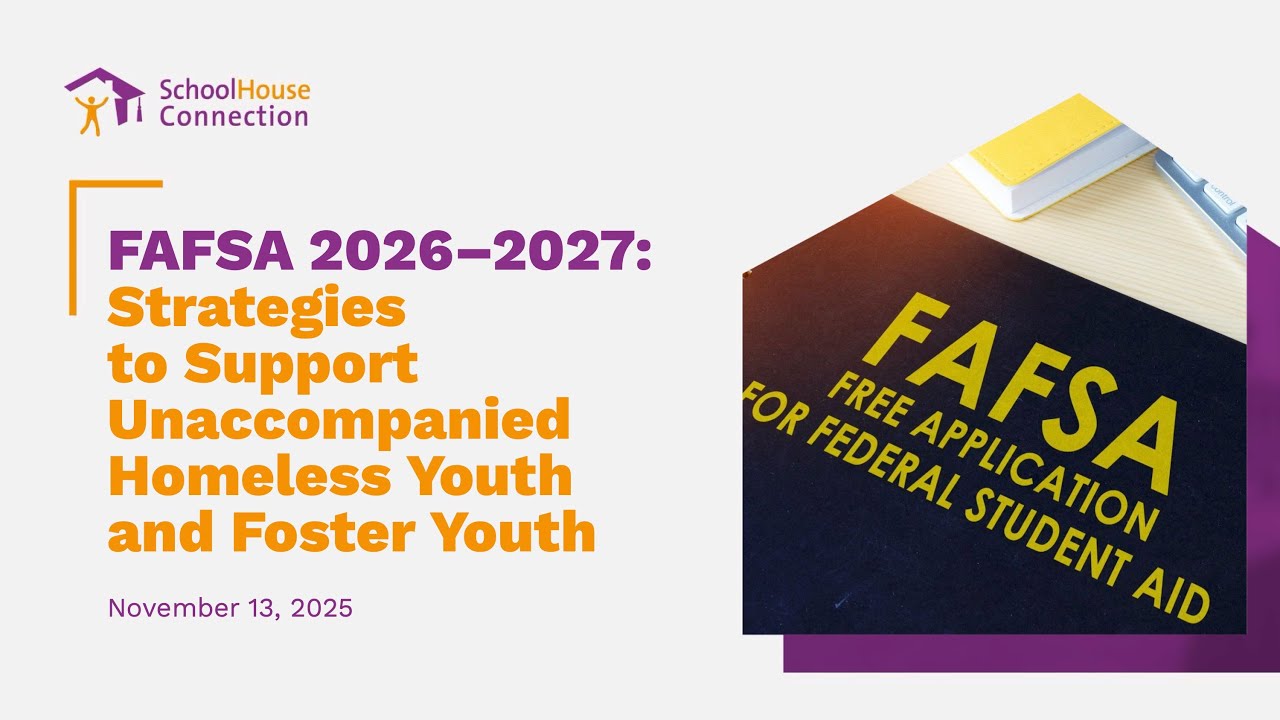 FAFSA 2026–2027: Strategies to Support Unaccompanied Homeless Youth and Foster Youth