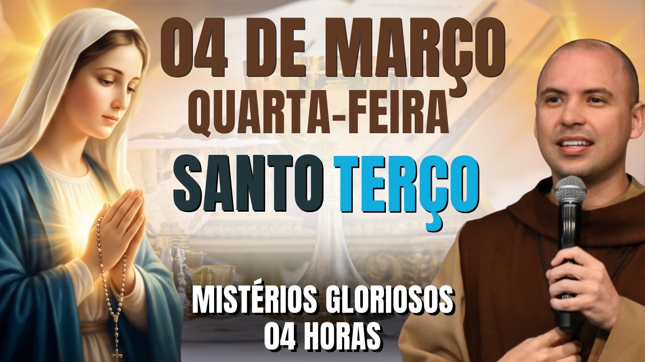 TERÇO DE HOJE - 04/03/2026- QUARTA-FEIRA | MISTÉRIOS GLORIOSOS- 04 HORAS | SANTO ROSÁRIO DA QUARESMA