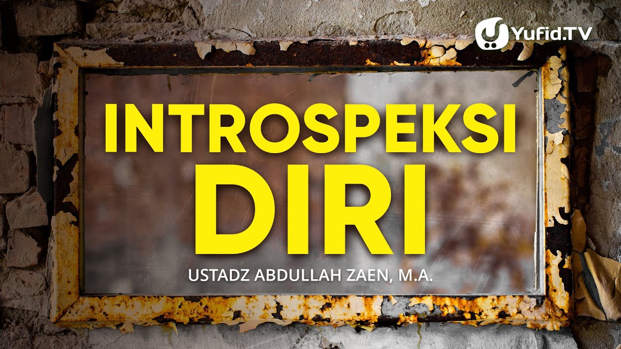 Kajian Islam: Introspeksi Diri - Ustadz Abdullah Zaen, Lc., MA
