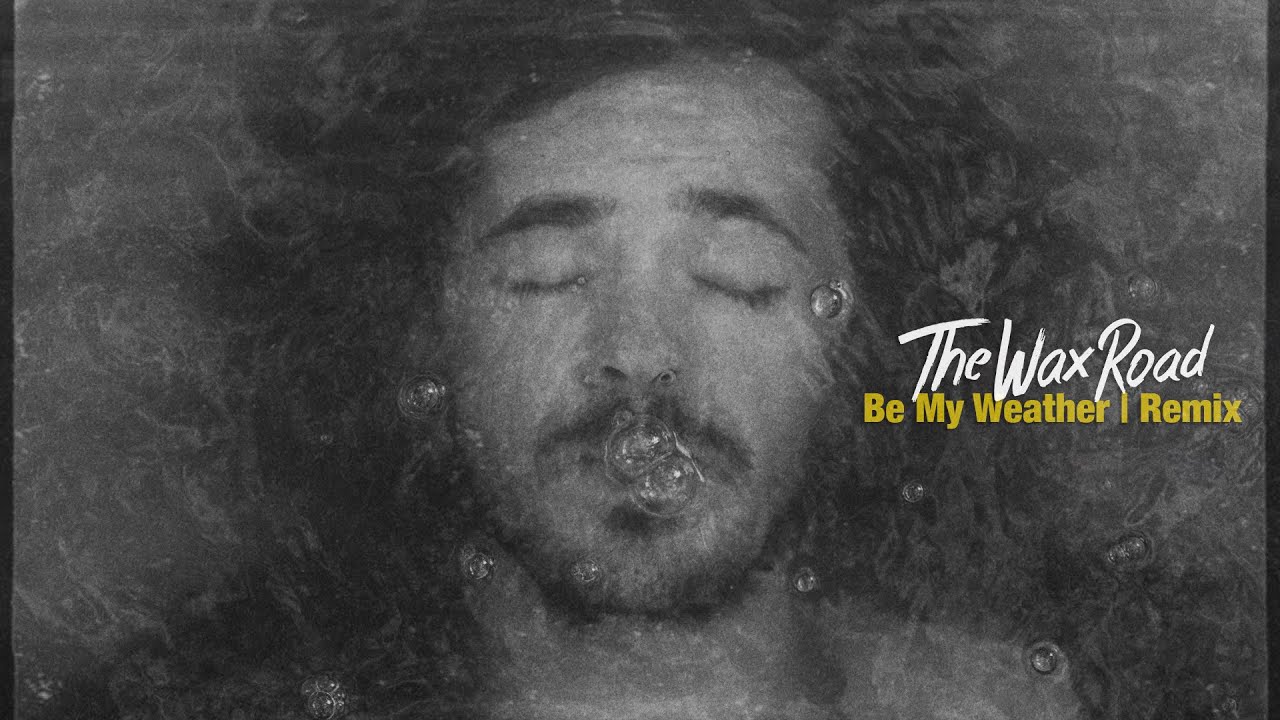 The Wax Road - Be My Weather | Remix