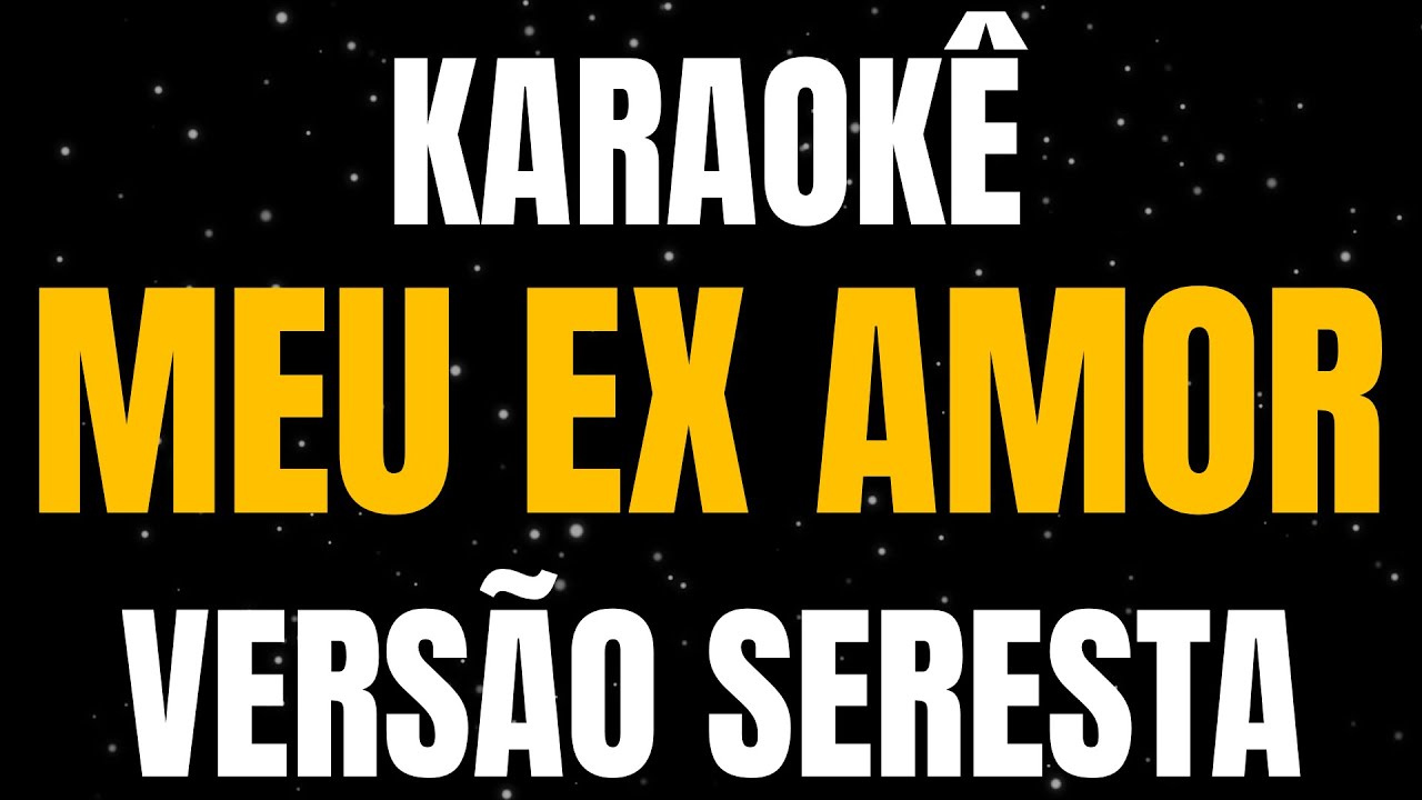 KARAOKÊ - MEU EX AMOR - VERSÃO SERESTA