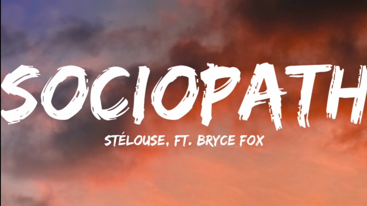 St&eacute;louse, Ft. Bryce Fox-Sociopath (Lyrics Video)