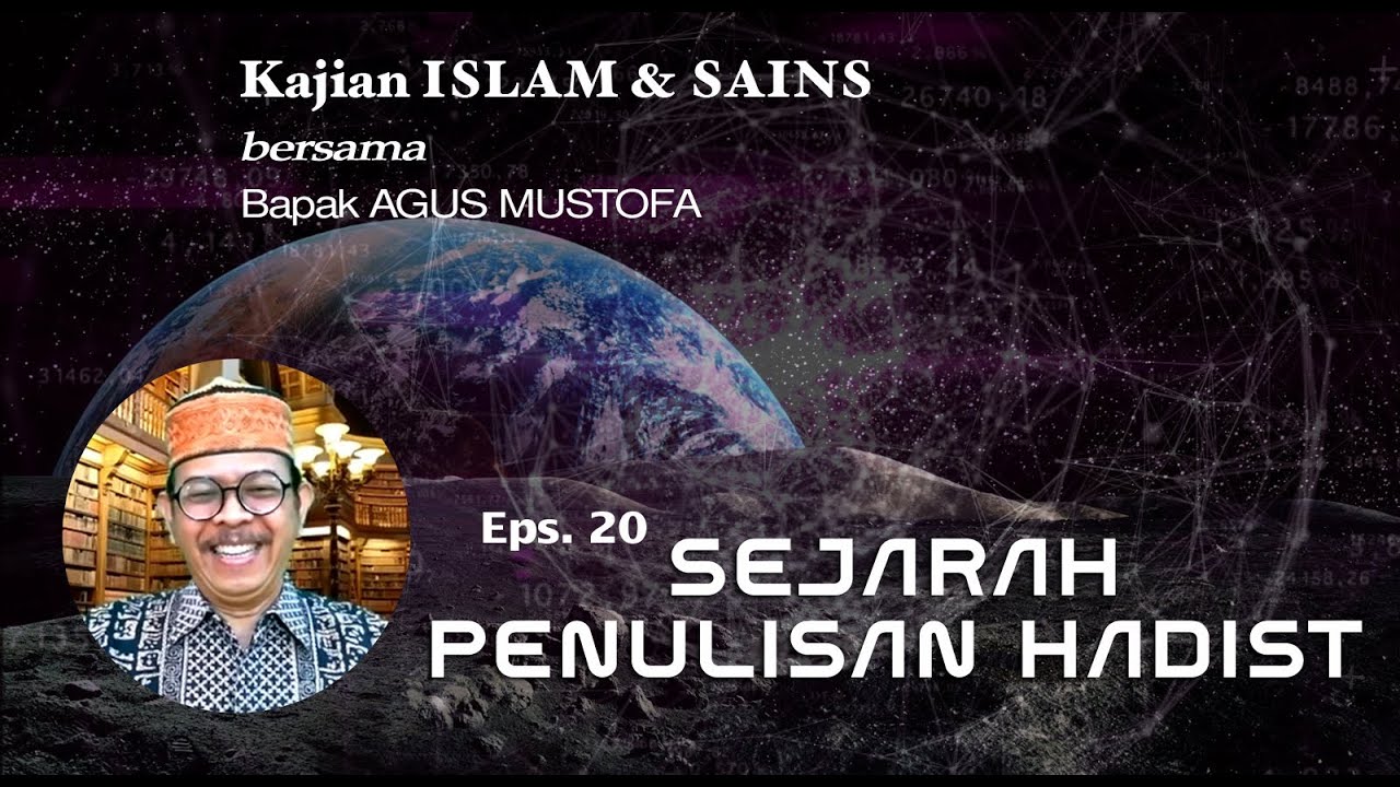 KAJIAN ISLAM & SAINS || Eps.20 SEJARAH PENULISAN HADIST|| Bersama Bapak AGUS MUSTOFA