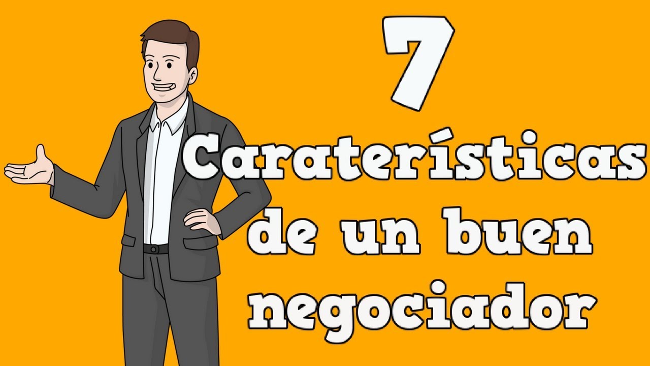 7 Características de un buen negociador (Que NO tenias presente)