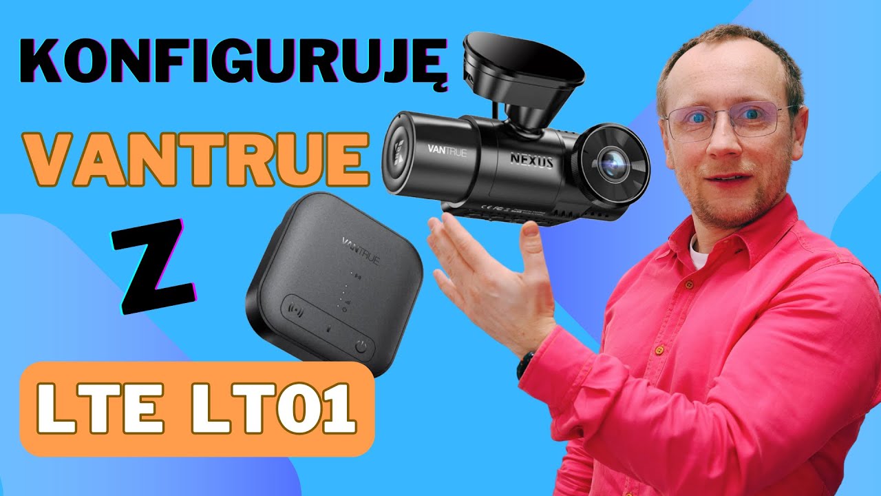 Konfiguruję wideorejestrator Vantrue z modułem LTE i usługami chmurowymi