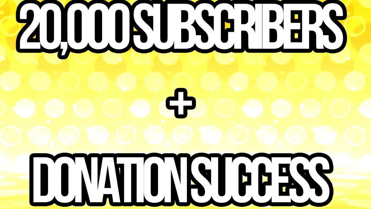 20,000 Subs and Donation Drive Success! THANK YOU!