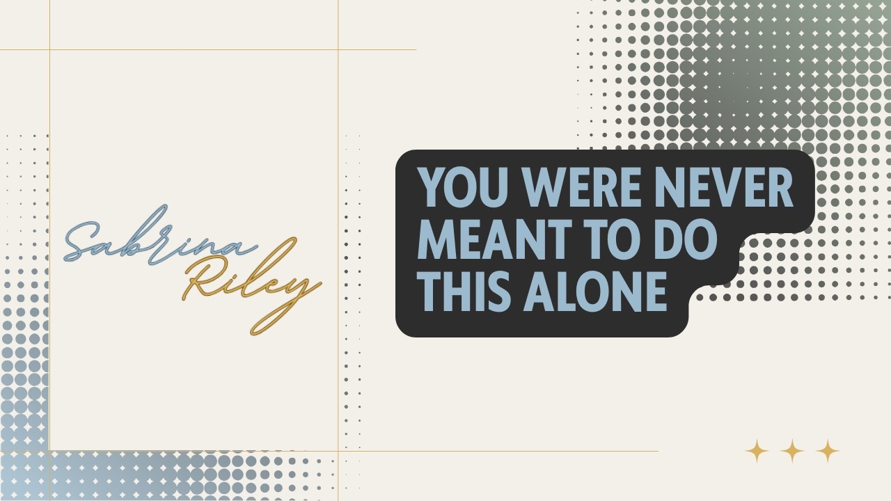 You Were Never Meant To Do This Alone