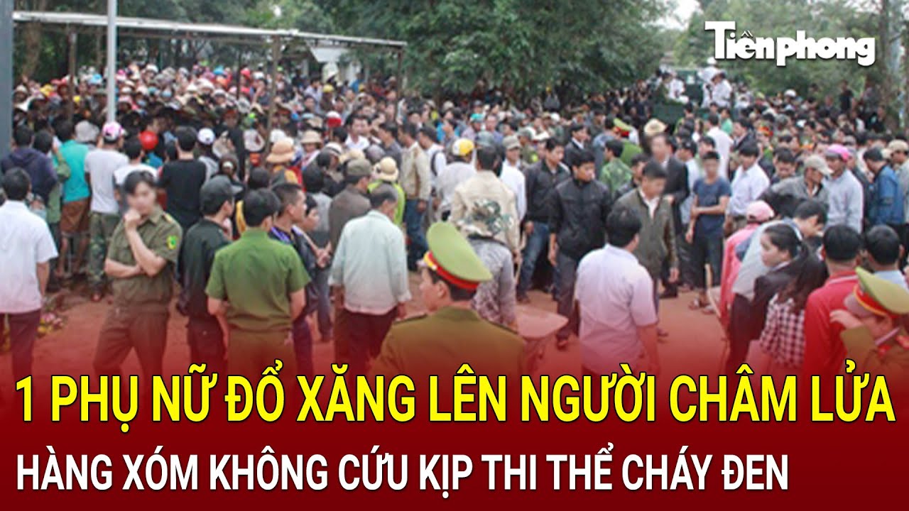 Bản tin thời sự: 1 phụ nữ đổ xăng lên người châm lửa, hàng xóm không cứu kịp thi thể cháy đen