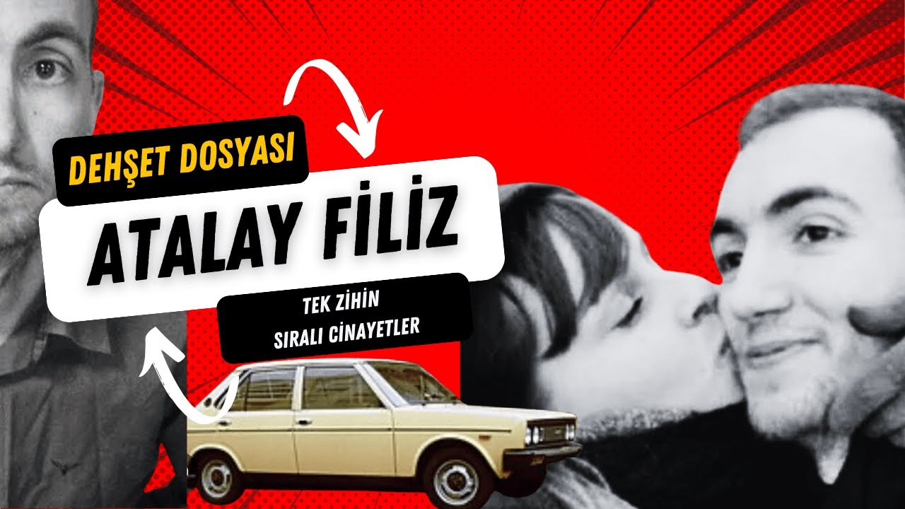Kriminal Atlas | [ATALAY FİLİZ] – Gerçek Suç Hikayesi