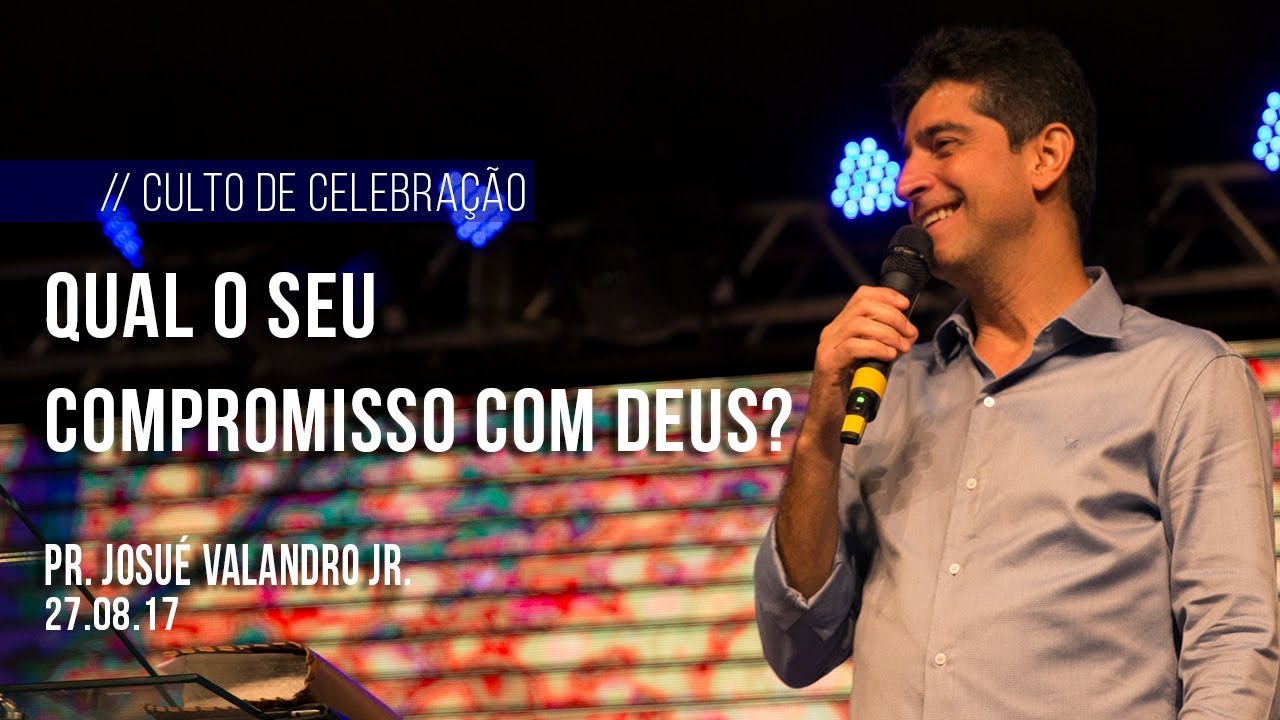 Qual seu compromisso com Deus? | Pr. Josué Valandro Jr. | 22.10.17