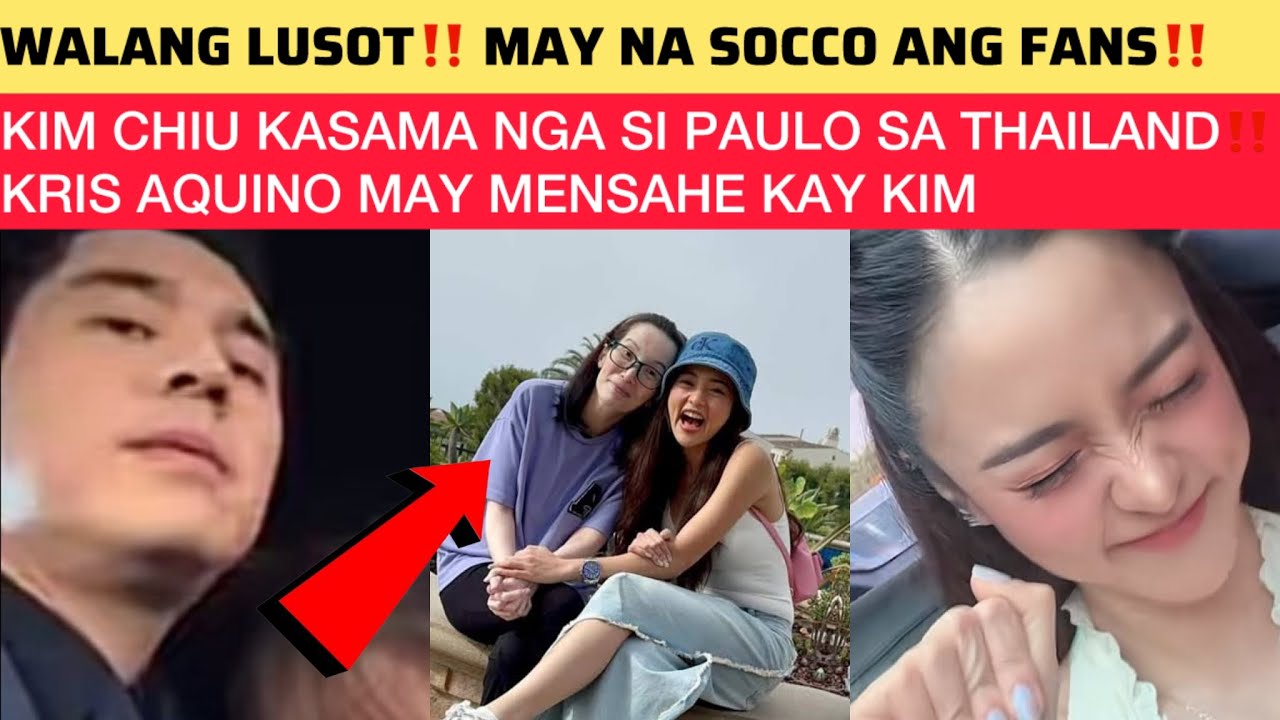 MAY NA SOCCO ANG FANS‼️KIM CHIU KASAMA NGA SI PAULO SA THAILAND‼️KRIS AQUINO MAY MENSAHE KAY KIM