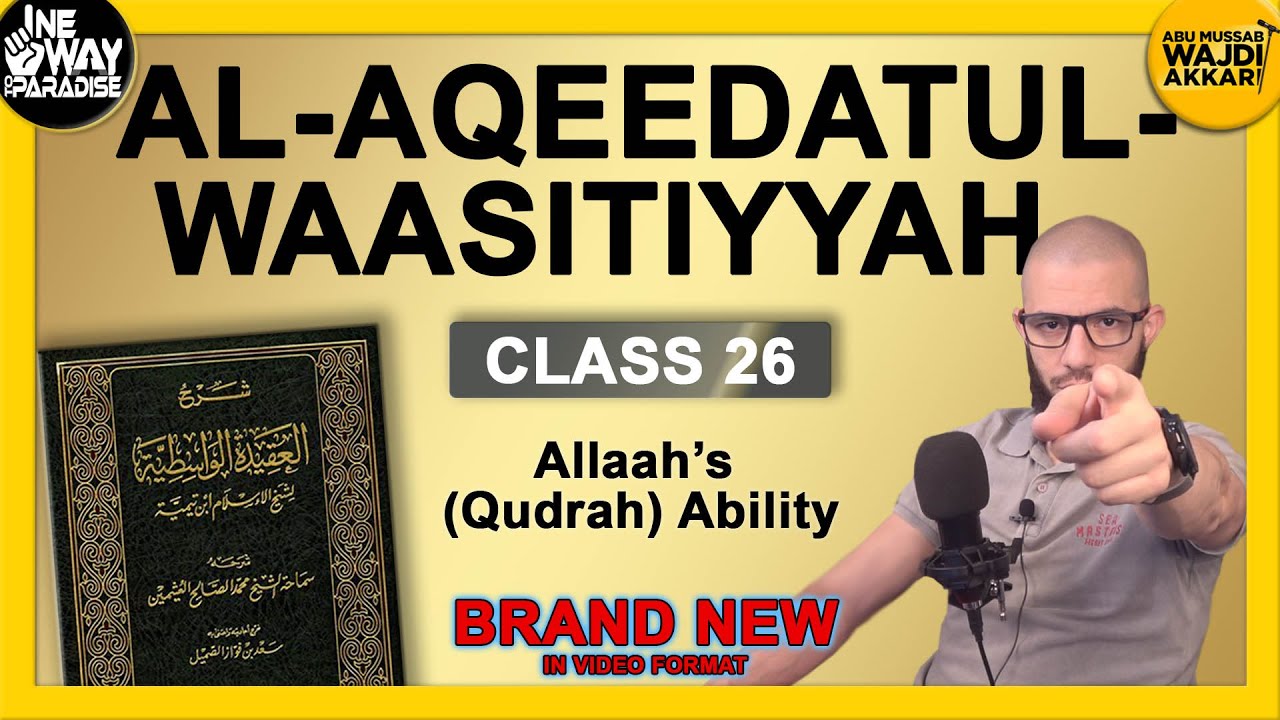 Al-Aqeedatul-Waasitiyyah | 26 Allaah's Qudrah (Ability) | Abu Mussab Wajdi Akkari