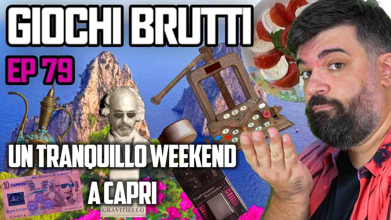 GIOCHI BRUTTI - EP79 UN TRANQUILLO WEEKEND A CAPRI