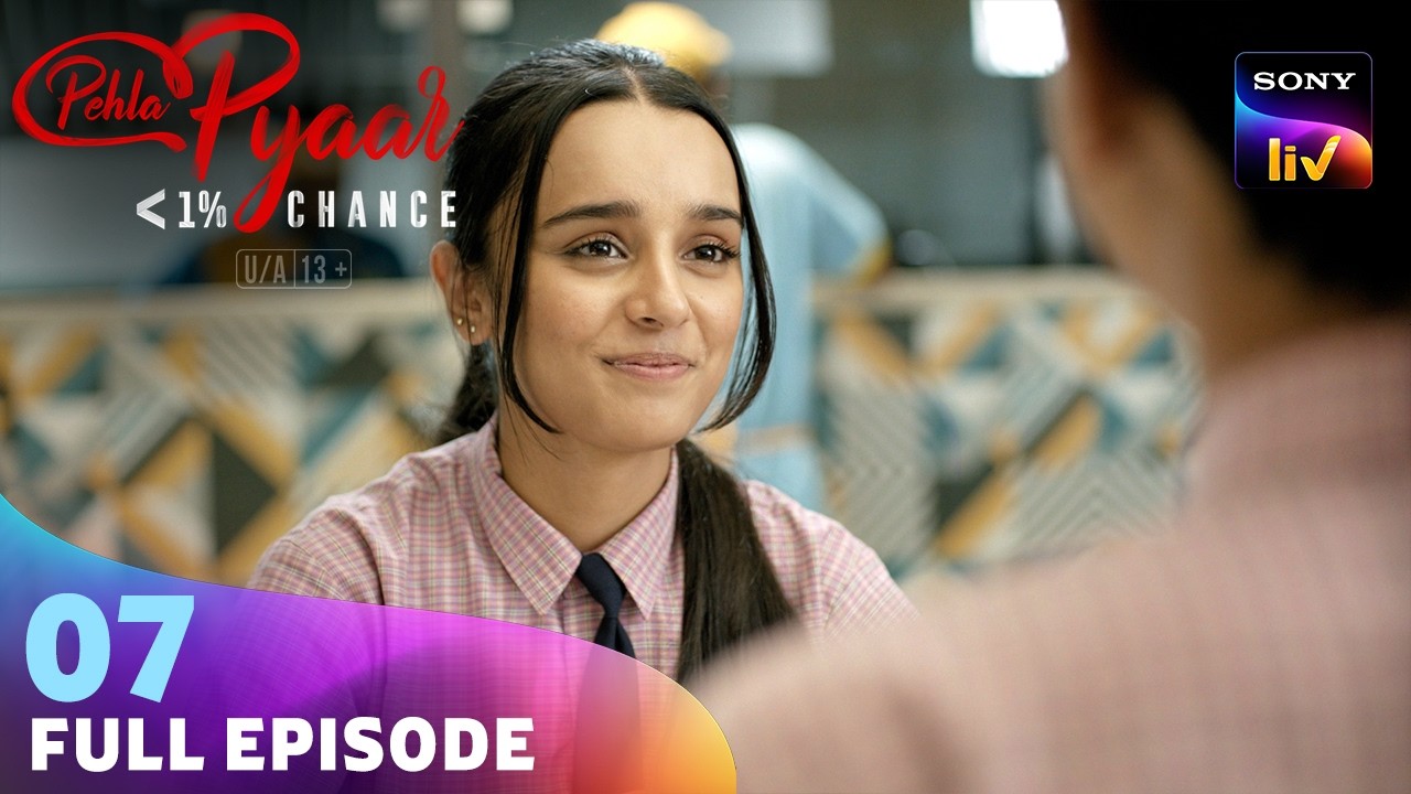 Nandini हुई अपनी माँ की Advice से Confuse | Pehla Pyaar - Less Than 1% Chance | Ep 7 | Full Episode