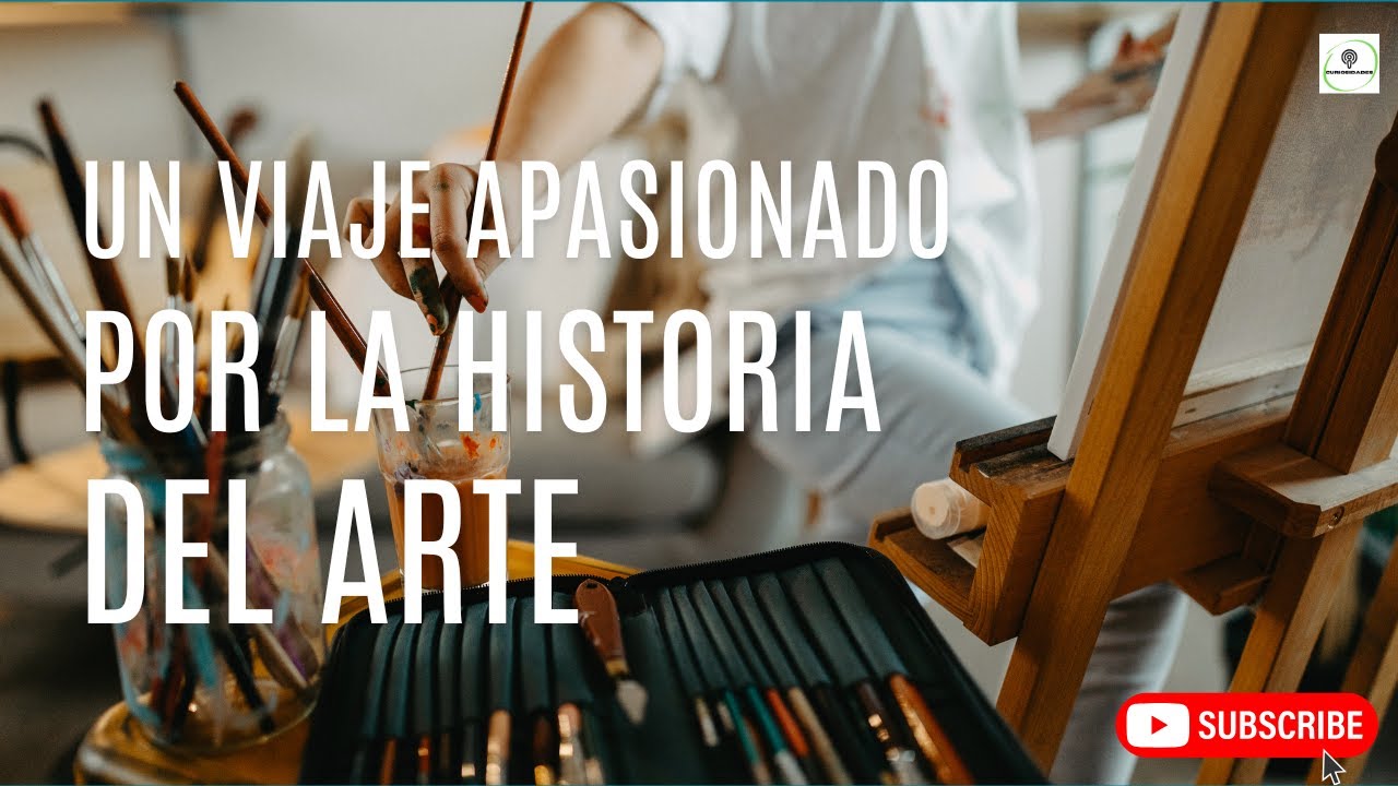 UN VIAJE APASIONADO POR LA HISTORIA DEL ARTE