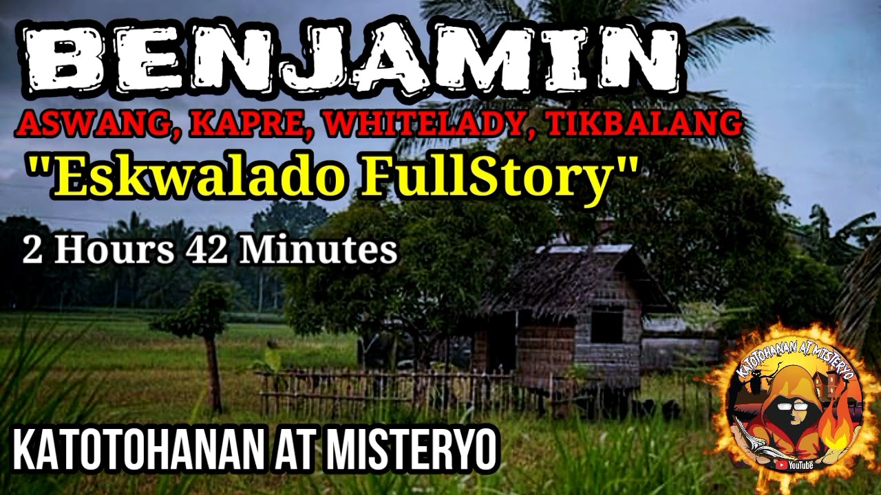 BENJAMIN ESKWALADO FullStory Karanasan Sa Aswang Kapre Tikbalang  WhiteLady At Nuno (True Story)