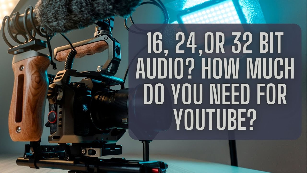 16, 24,or 32 Bit Audio? How Much Do You Need For YouTube?