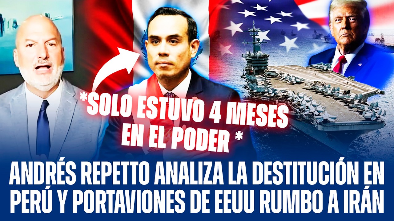 ANDRÉS REPETTO ANALIZA LA DESTITUCIÓN EN PERÚ Y PORTAVIONES DE EEUU RUMBO A IRÁN