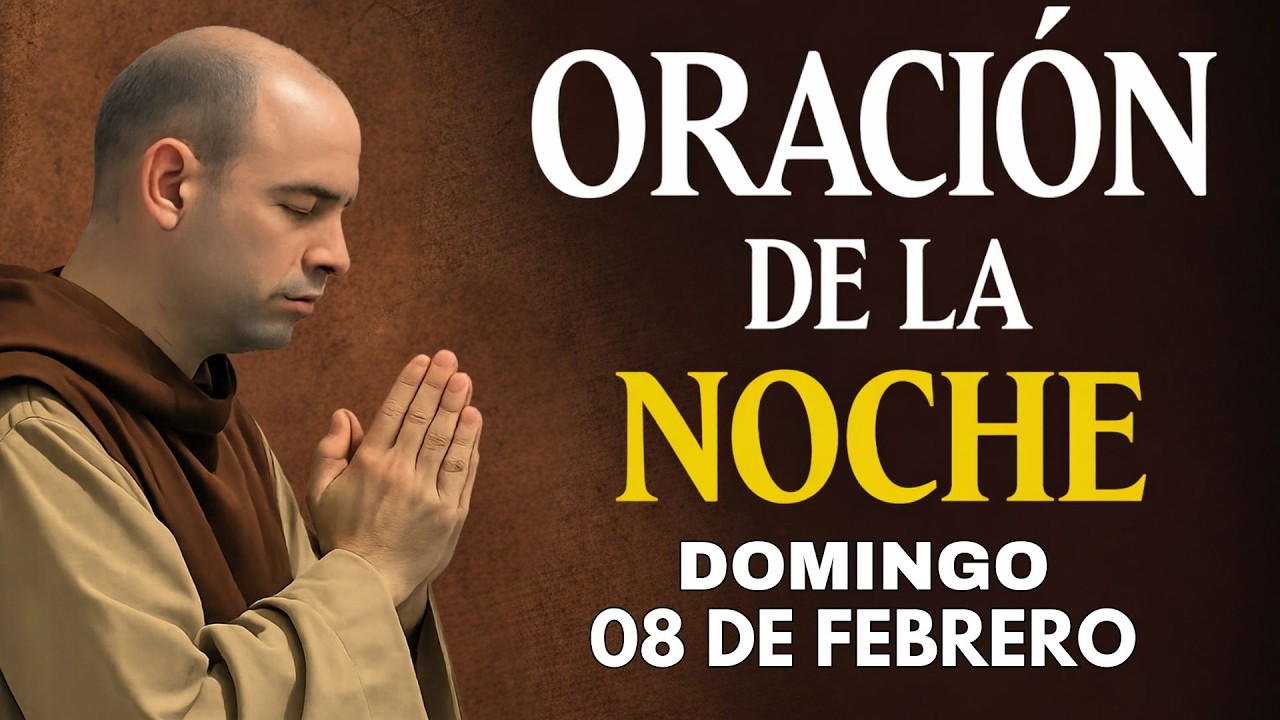 ORAÇÃO DE LA NOCHE (DOMINGO 08/02) 🙏 NO TE DUERMAS SIN HACER ESTA ORACIÓN