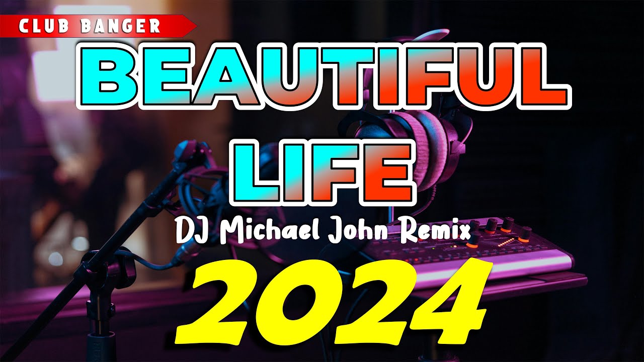 BEST OF CLUB BANGER REMIX 2024 - Beautfiful Life (Dj Michael John) Tiktok Viral