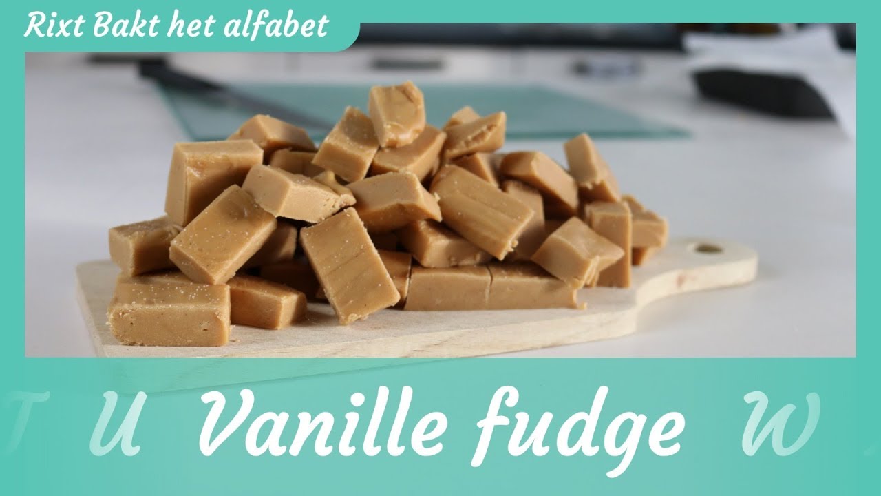 Vanille fudge recept! Rixt bakt het alfabet