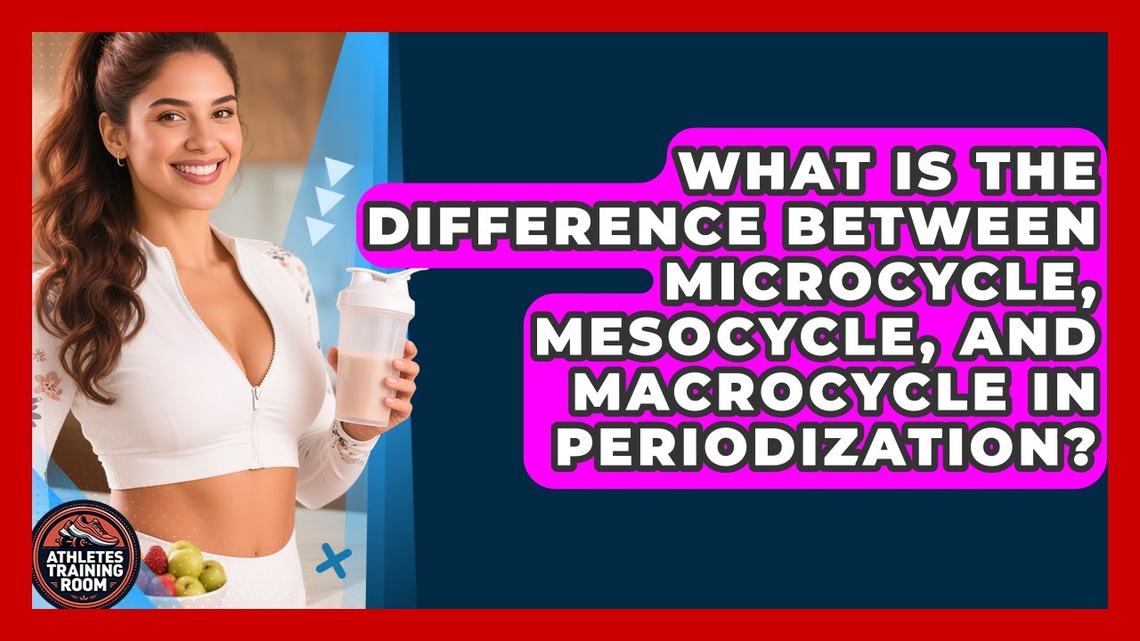 What Is the Difference Between Microcycle, Mesocycle, and Macrocycle in Periodization?