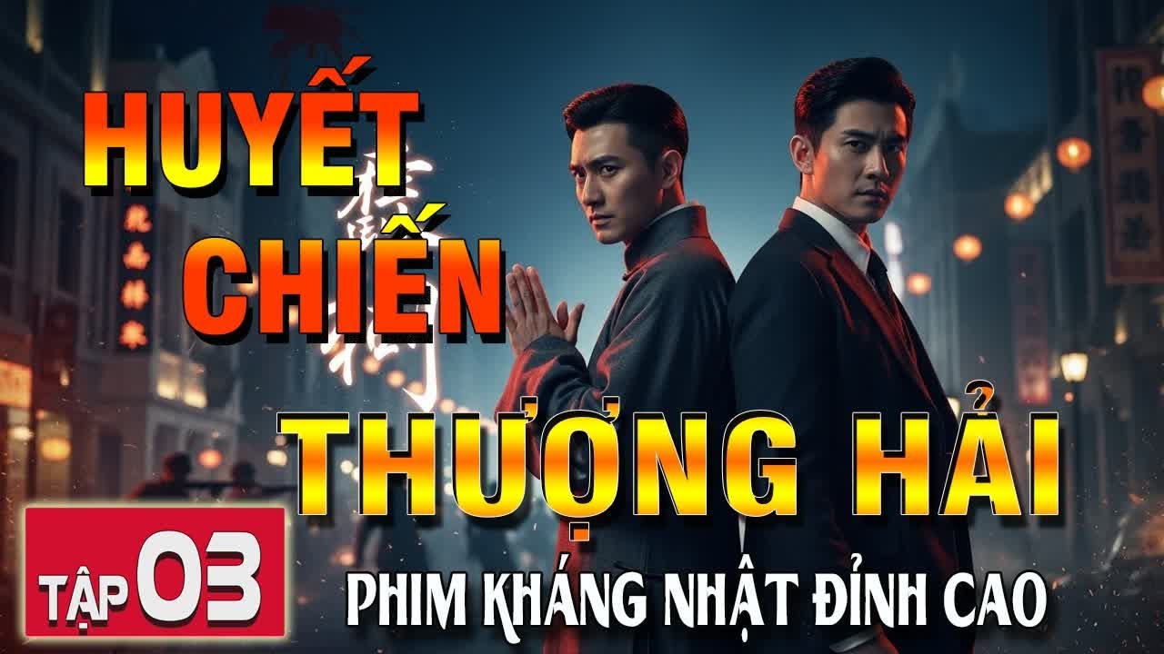HUYẾT CHIẾN THƯỢNG HẢI [ THUYẾT MINH ] - Tập 3 | Siêu Phẩm Điệp Chiến Thượng Hải Đỉnh Cao | FULL HD