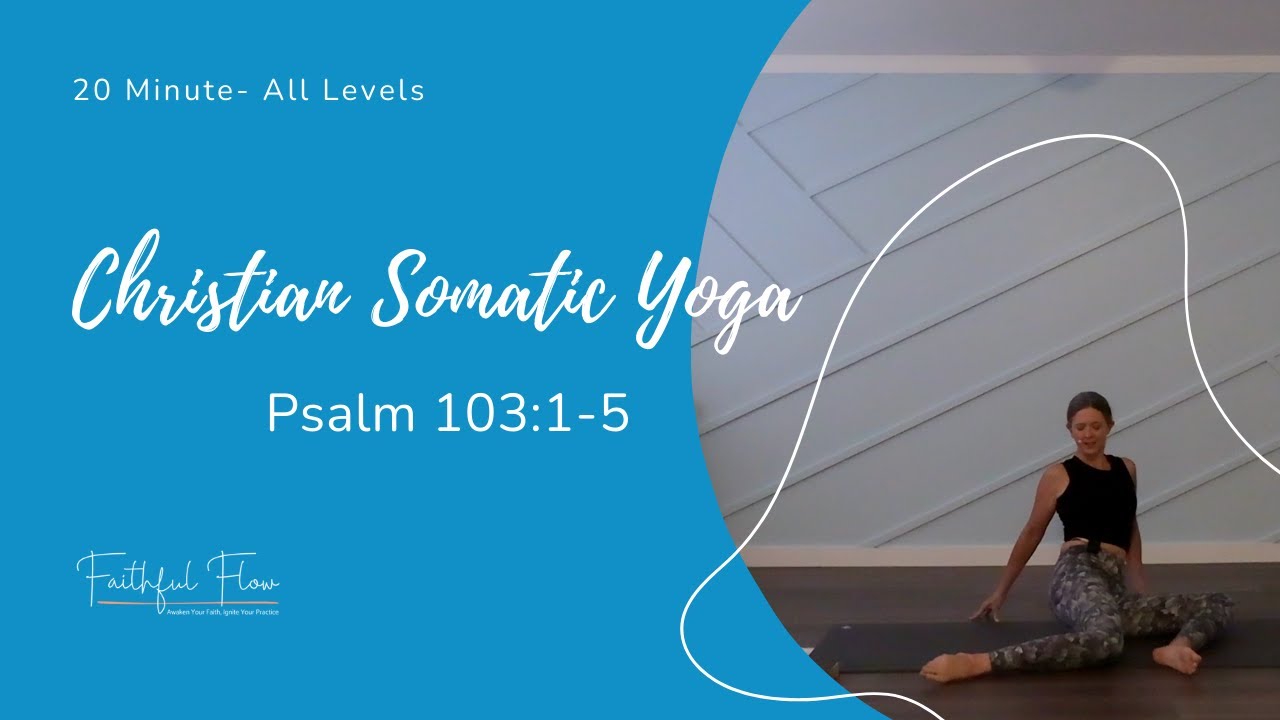 Christian Somatic Yoga | Psalm 103:1-5 | All Levels | 20 minutes