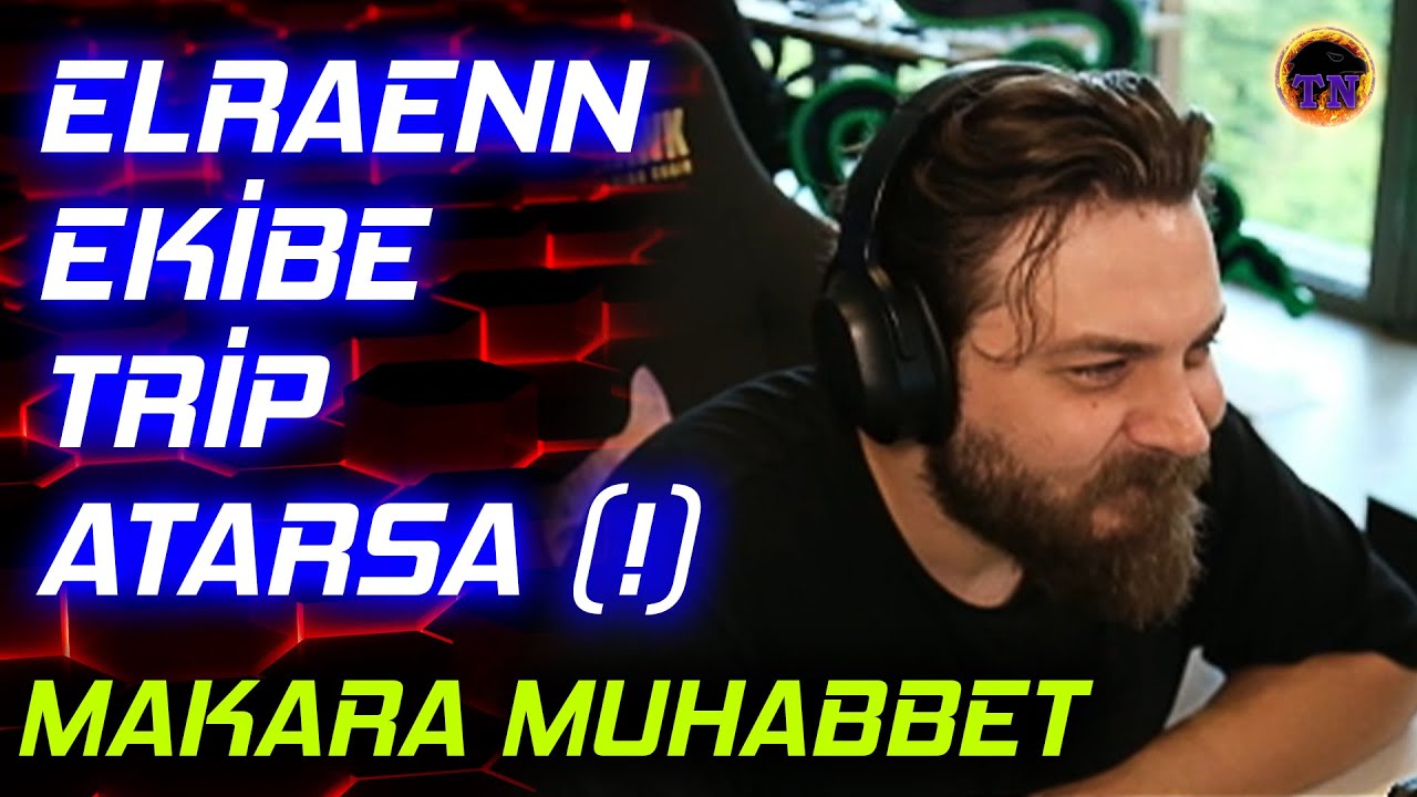 Elraen Ekibe Trip Atarsa (!) | Ekiple Eğlenceli Makara Muhabbet